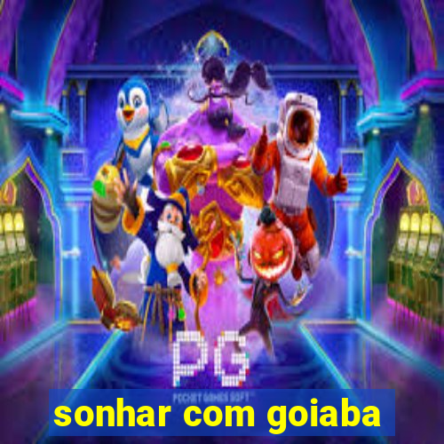 sonhar com goiaba